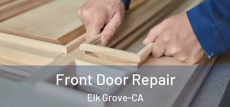  Front Door Repair Elk Grove-CA