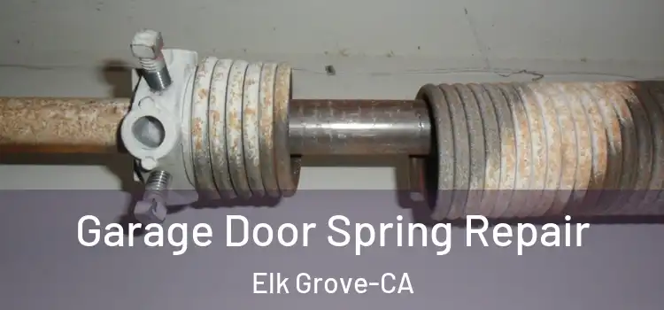  Garage Door Spring Repair Elk Grove-CA