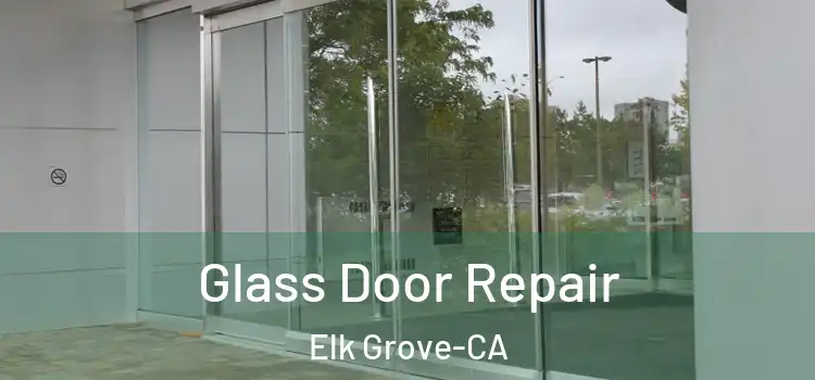 Glass Door Repair Elk Grove-CA