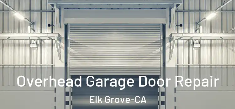  Overhead Garage Door Repair Elk Grove-CA