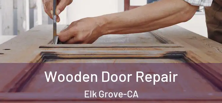  Wooden Door Repair Elk Grove-CA